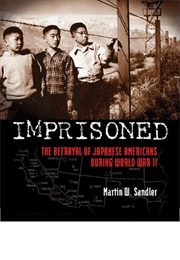 Imprisoned: The Betrayal of Japanese Americans During World War II (Martin W. Sandler)