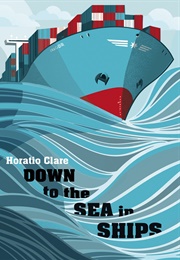 Down to the Sea in Ships (Horatio Clare)