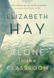 Alone in the Classroom (Elizabeth Hay)