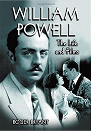 William Powell the Lifes and Films (Roger Bryant)