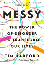 Messy: The Power of Disorder to Transform Our Lives (Tim Harford)