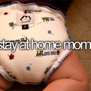 Be a Stay at Home Mom