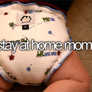 Be a Stay at Home Mom