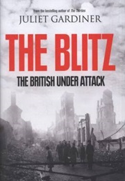 The Blitz: The British Under Attack (Juliet Gardiner)