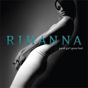 Good Girl Gone Bad- Rihanna