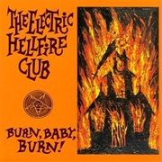 The Electric Hellfire Club- Burn Baby Burn