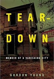 Teardown: Memoir of a Vanishing City (Gordon Young)