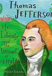 Thomas Jefferson: Life, Liberty and the Persuit of Everything (Maira Kalman)