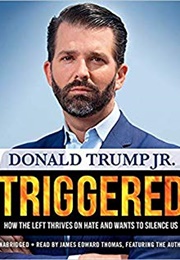 Triggered: How the Left Thrives on Hate and Wants to Silence Us (Donald Trump Jr)