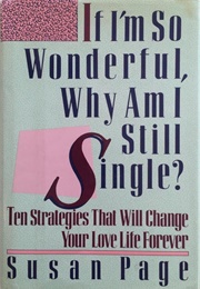 If I&#39;m So Wonderful, Why Am I Still Single?: Ten Strategies That Will Change Your Love Life Forever (Susan Page)