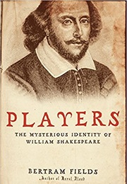 Players: The Mysterious Identity of William Shakespeare (Bertram Fields)