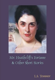 Mr. Heathcliff&#39;s Fortune and Other Short Stories (L. S. Temmer)
