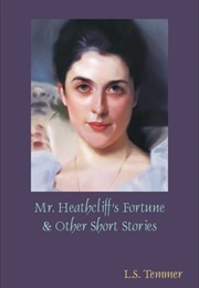 Mr. Heathcliff's Fortune and Other Short Stories (L. S. Temmer)
