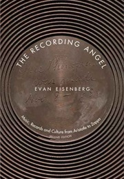 The Recording Angel: Music, Records and Culture From Aristotle to Zappa (Evan Eisenberg)