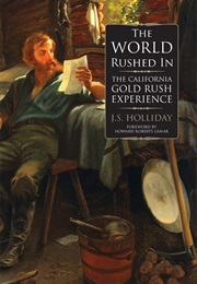 The World Rushed In: The California Gold Rush Experience (J.S. Holliday)