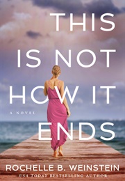 This Is Not How It Ends (Rochelle B Weinstein)