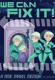 We Can Fix It: A Time Travel Memoir (Jess Fink)