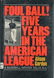 Foul Balls: Five Years in the American League (Alison Gordon)