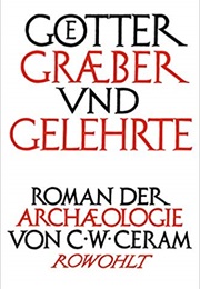 Götter, Gräber Und Gelehrte (C. W. Ceram)