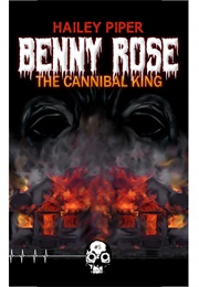 Benny Rose, the Cannibal King (Hailey Piper)