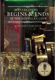 Everything Begins &amp; Ends at the Kentucky Club (Benjamin Alire Sáenz)