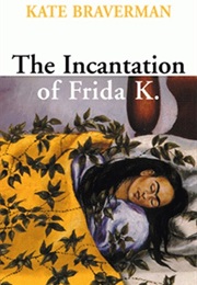 The Incantation of Frida K. (Kate Braverman)