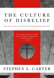 The Culture of Disbelief: How American Law and Politics Trivialize Religious Devotion (Stephen Carter)