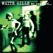 White Hills - So You Are... So You'll Be