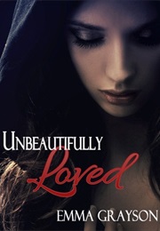 Unbeautifully Loved (Emma Grayson)