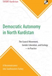 Democratic Autonomy in North Kurdistan,  the Council Movement, Gender Liberation, and Ecology (TATORT Kurdistan)