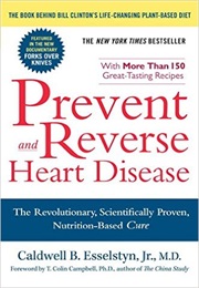 Prevent & Reverse Heart Disease: The Revolutionary, Scientifically Proven, Nutrition-Based Cure (Caldwell B. Esselstyn, Jr.)