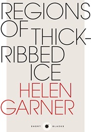 Regions of Thick-Ribbed Ice (Helen Garner)
