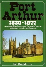Port Arthur, 1830 - 1877 (Ian Brand)