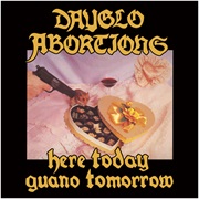 Here Today Guano Tomorrow - Dayglo Abortions