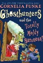 Ghosthunters and the Totally Moldy Baroness (Cornelia Funke)