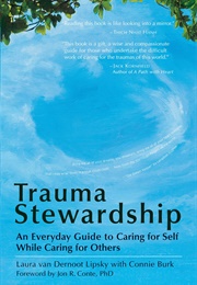 Trauma Stewardship: An Everyday Guide to Caring for Self While Caring for Others (Laura Van Dernoot Lipsky, Connie Burk)
