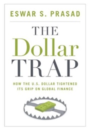 The Dollar Trap (Eswar Prasad)