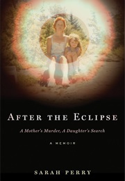 After the Eclipse: A Mother&#39;s Murder, a Daughter&#39;s Search (Sarah Perry)