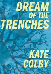 Dream of the Trenches (Kate Colby)