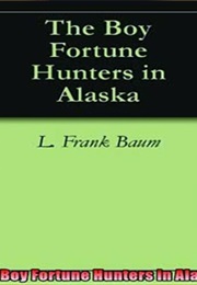 The Boy Fortune Hunters in Alaska (L. Frank Baum)