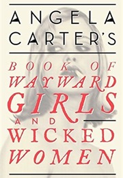Wayward Girls and Wicked Women (Angela Carter)