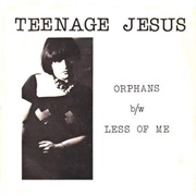 Teenage Jesus & the Jerks - Orphans