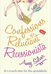 Confessions of a Reluctant Recessionista (Amy Silver)