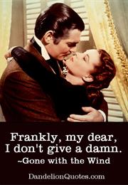 Frankly, My Dear, I Don&#39;t Give a Damn.