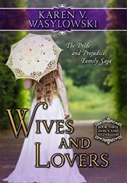 Wives and Lovers (Darcy and Fitzwilliam #3) (Karen V. Wasylowski)