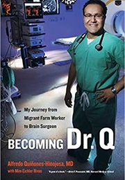 Becoming Dr. Q: My Journey From Migrant Farm Worker to Brain Surgeon (Alfredo Quiñones-Hinojosa)