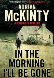 In the Morning I&#39;ll Be Gone (Adrian McKinty)
