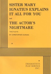 Sister Mary Ignatius Explains It All to You AND the Actor&#39;s Nightmare (Christopher Durang)