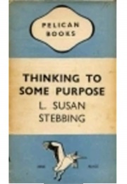 Thinking to Some Purpose (L Susan Stebbing)