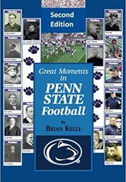 Great Moments in Penn State Football -- Second Edition (Brian W. Kelly)